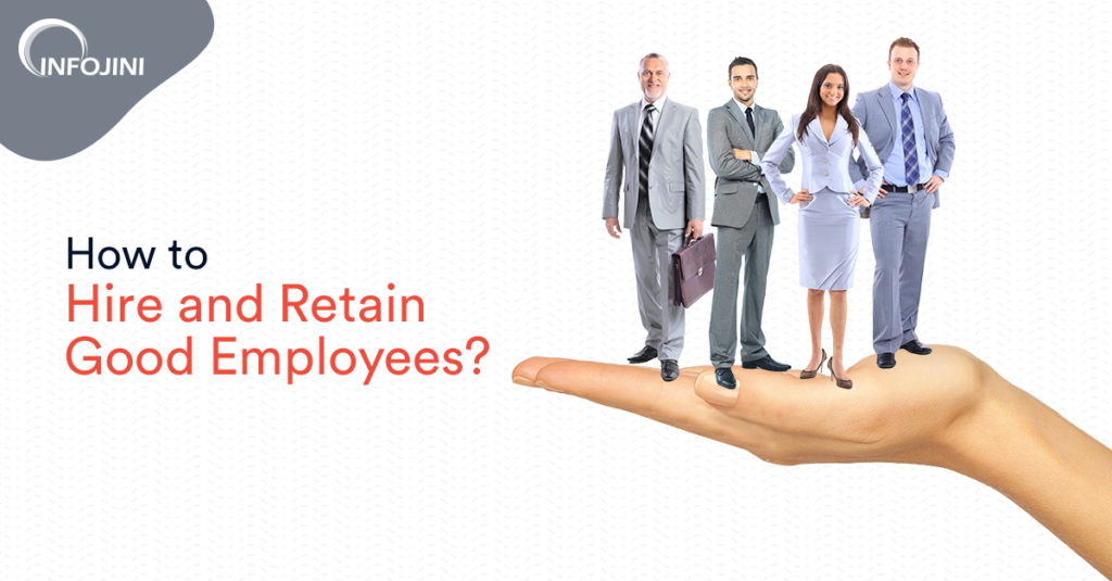 Best Tips to Hire and Retain Good Employees