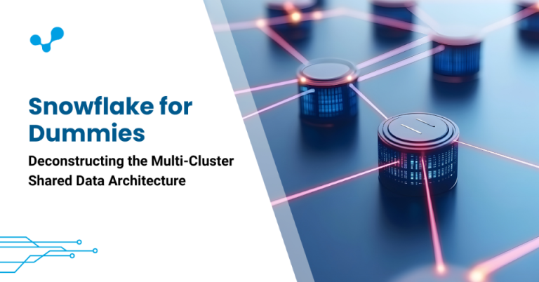 Snowflake for Dummies: Deconstructing the Multi-Cluster Shared Data Architecture