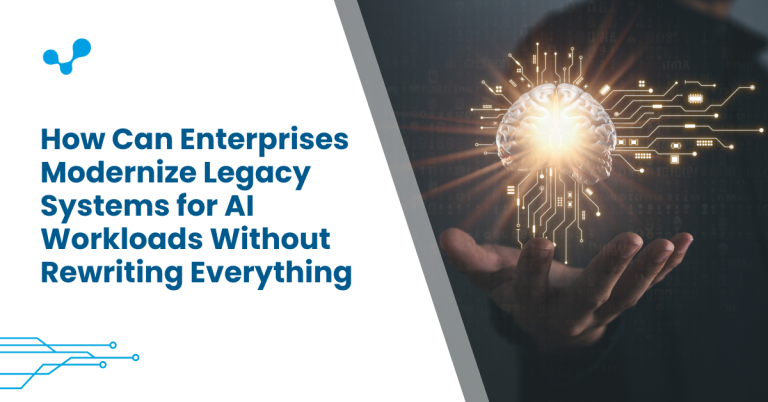 How Can Enterprises Modernize Legacy Systems for AI Workloads Without Rewriting Everything