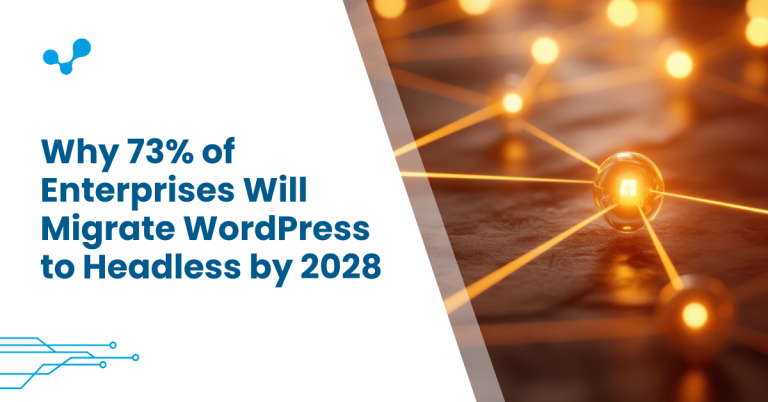 Why 73% of Enterprises Will Migrate WordPress to Headless by 2028