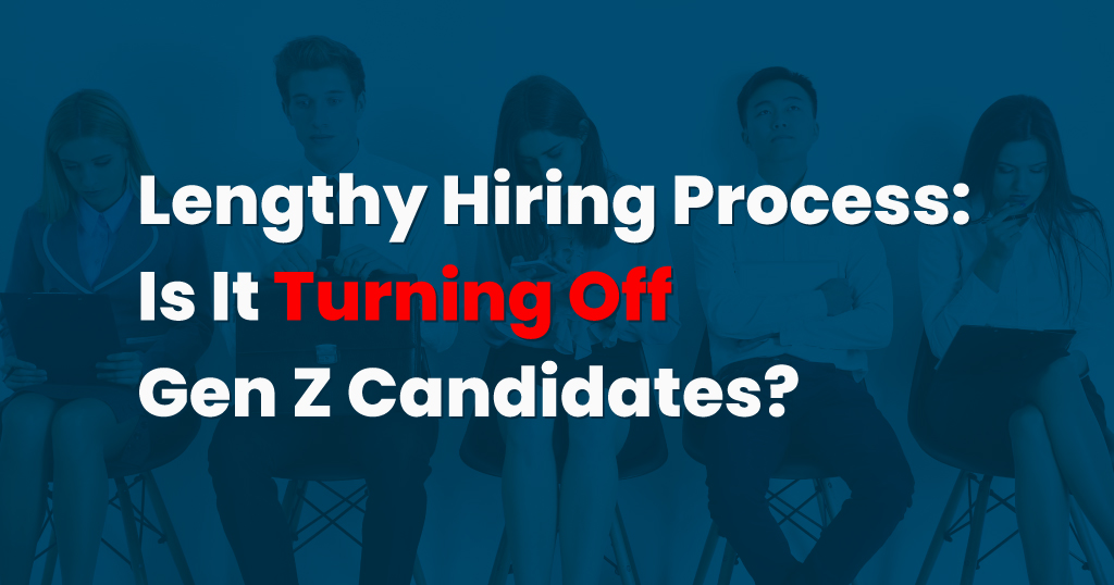 Lengthy Hiring Process: Is It Turning Off Gen Z Candidates? | Infojini Blog