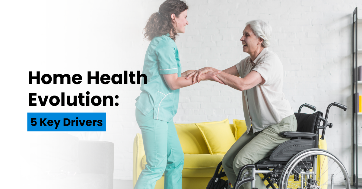 Home Healthcare Uprising: The 5 Drivers Transforming the Industry - Infojini Blog