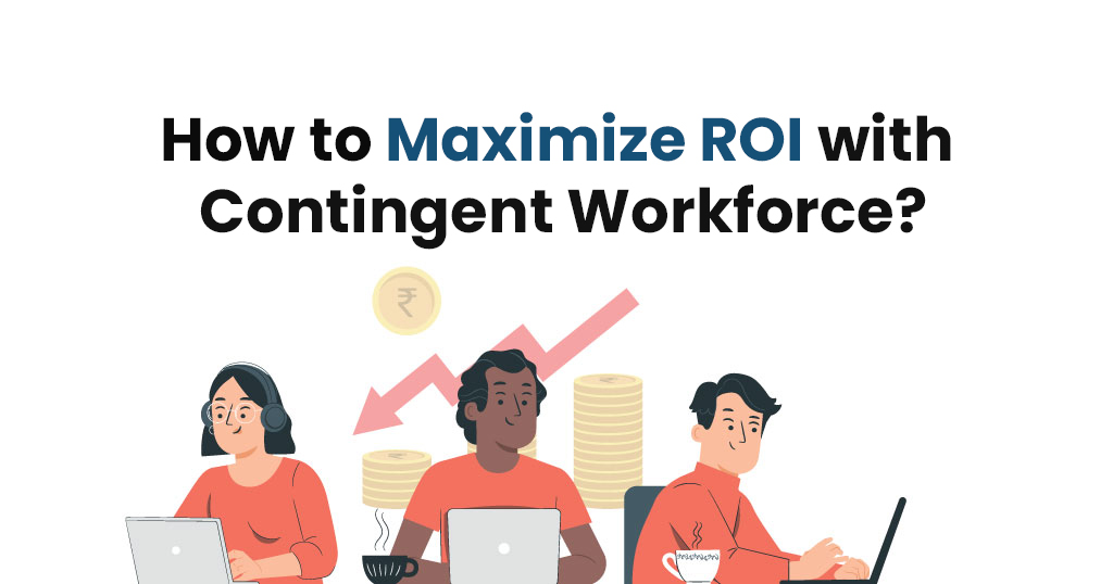 How-to-Maximize-ROI-with-Contingent-Workforce_Infojini_Blog