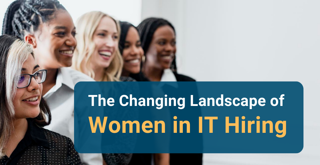 The Changing Landscape of Women in IT Hiring