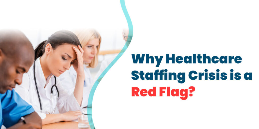 Why-Healthcare-Staffing-Crisis-is-a-Red-Flag_v1a