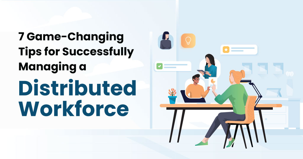 7 Game-Changing Tips to Successfully Manage a Distributed Workforce | Infojini Blog