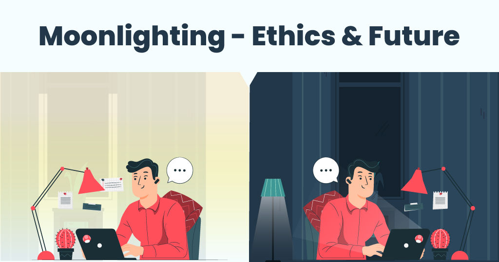 Moonlighting - Ethics & Future
